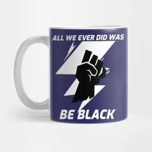 All we ever did was be black Mug